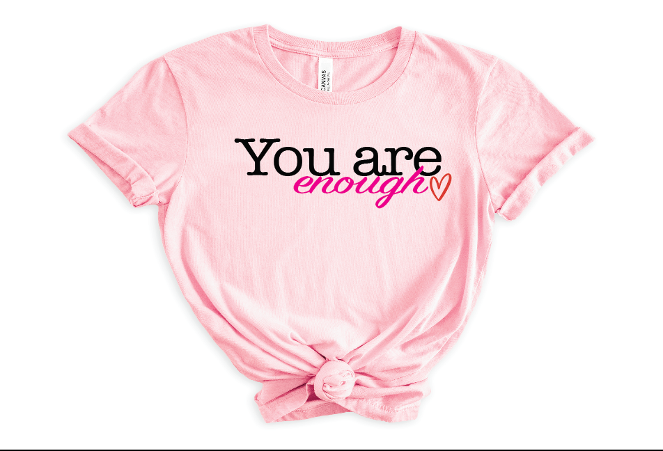 YOU ARE ENOUGH TSHIRT