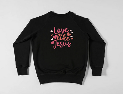 Love like Jesus Sweatshirt (EMBROIDERY)