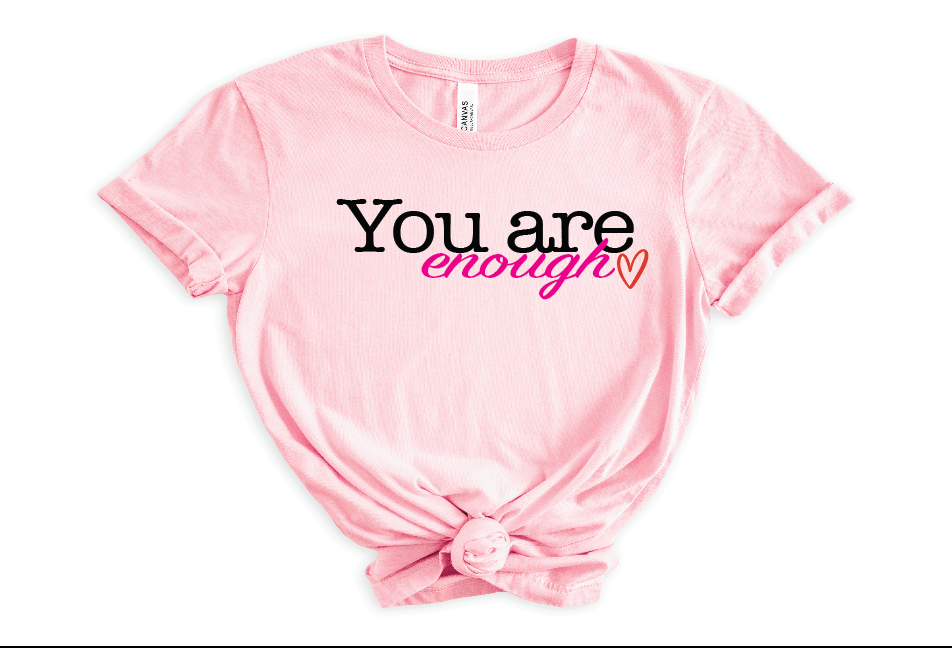 YOU ARE ENOUGH TSHIRT